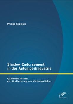 Paperback Shadow Endorsement in der Automobilindustrie: Qualitative Ansätze zur Strukturierung von Markenportfolios [German] Book