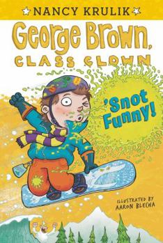 'Snot Funny - Book #14 of the George Brown, Class Clown