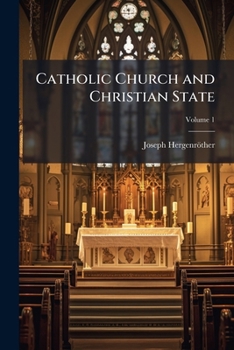 Paperback Catholic Church and Christian State: A Series of Essays On the Relation of the Church to the Civil Power; Volume 1 Book