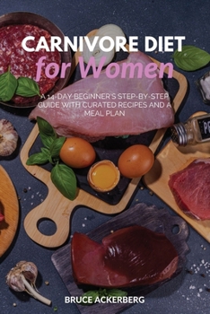Paperback Carnivore Diet for Women: A 14-Day Beginner's Step-by-Step Guide with Curated Recipes and a Meal Plan Book