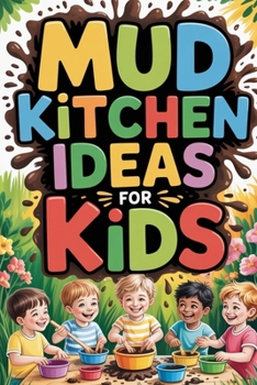 Paperback Mud Kitchen Ideas for Kids: Fun Outdoor Play Activities to Inspire Creativity Book
