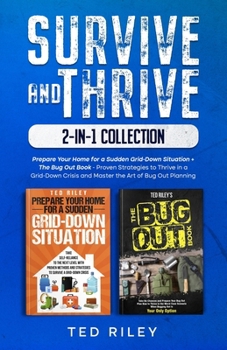 Paperback Survive and Thrive 2-In-1 Collection: Prepare Your Home for a Sudden Grid-Down Situation + The Bug Out Book - Proven Strategies to Thrive in a Grid-Do Book