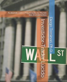Paperback Investidor-Trader Lúcido: Acabando com a Polarização no Mundo dos Investimentos [Portuguese] Book