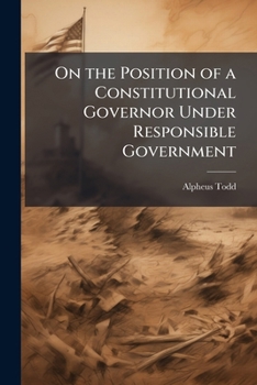 Paperback On the Position of a Constitutional Governor Under Responsible Government Book