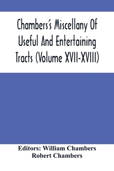 Paperback Chambers'S Miscellany Of Useful And Entertaining Tracts (Volume Xvii-Xviii) Book