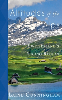 Paperback Altitudes of the Alps: Switzerland's Ticino Region Book