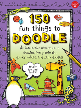 Paperback 150 Fun Things to Doodle: An Interactive Adventure in Drawing Lively Animals, Quirky Robots, and Zany Doodads Book