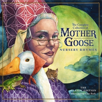 Hardcover The Classic Collection of Mother Goose Nursery Rhymes: Over 100 Cherished Poems and Rhymes for Kids and Families Book