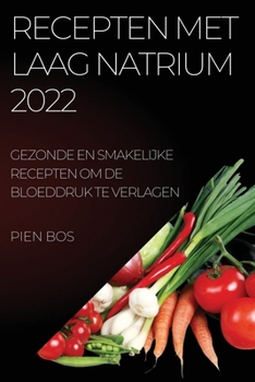 Paperback Recepten Met Laag Natrium 2022: Gezonde En Smakelijke Recepten Om de Bloeddruk Te Verlagen [Dutch] Book