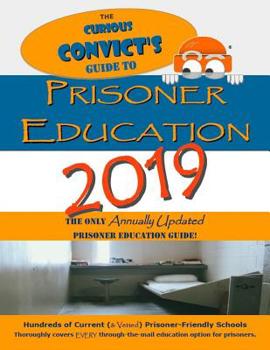 Paperback The Curious Convict's Guide to Prisoner Education 2019: The Only Annually Updated Prisoner Education Guide Book