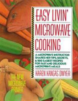 Easy Livin' Microwave Cooking: A microwave instructor shares tips, secrets, & 200 easiest recipes for fast and delicious microwave meals