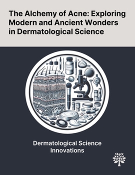 The Alchemy of Acne: Exploring Modern and Ancient Wonders in Dermatological Science