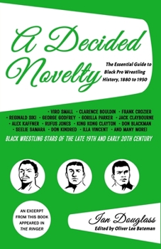 Paperback A Decided Novelty: The Essential Guide to Black Pro Wrestling History, 1880 - 1950 Book