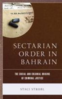 Hardcover Sectarian Order in Bahrain: The Social and Colonial Origins of Criminal Justice Book