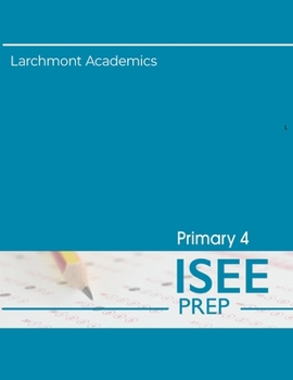 Primary 4 ISEE Preparation: Three Full Length Tests with Clear Explanations