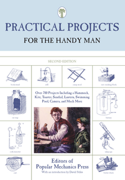 Paperback Practical Projects for the Handy Man: Over 700 Projects Including A Hammock, Kite, Toaster, Sundial, Lantern, Swimming Pool, Camera, And Much More Book