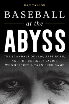 Hardcover Baseball at the Abyss: The Scandals of 1926, Babe Ruth, and the Unlikely Savior Who Rescued a Tarnished Game Book