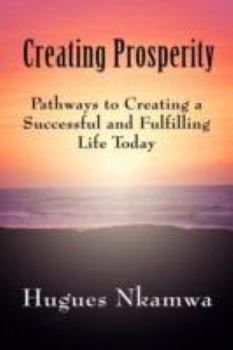 Paperback Creating Prosperity: Pathways to Creating a Successful and Fulfilling Life Today Book