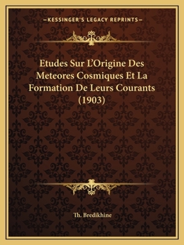 Paperback Etudes Sur L'Origine Des Meteores Cosmiques Et La Formation De Leurs Courants (1903) [French] Book