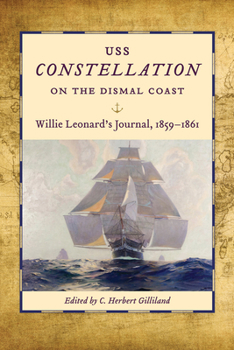 Hardcover USS Constellation on the Dismal Coast: Willie Leonard's Journal, 1859-1861 Book