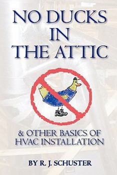 Paperback No Ducks in the Attic: & Other Basics of HVAC Installation Book