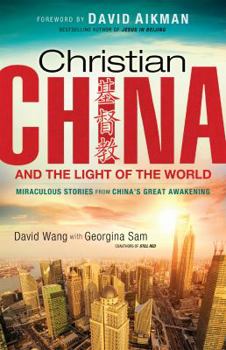 Paperback Christian China and the Light of the World: Miraculous Stories from China's Great Awakening Book