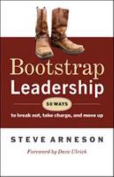 Paperback Bootstrap Leadership: 50 Ways to Break Out, Take Charge, and Move Up Book