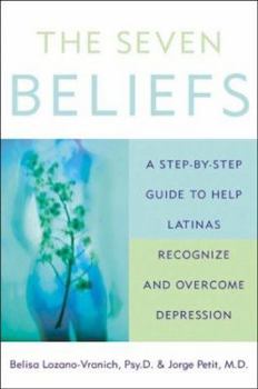 Paperback The Seven Beliefs: A Step-By-Step Guide to Help Latinas Recognize and Overcome Depression Book