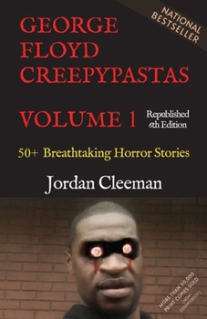 Paperback George Floyd Creepypastas Volume 1: 50+ Breathtaking Horror Stories (Republished 6th Edition) Book