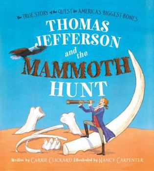 Hardcover Thomas Jefferson and the Mammoth Hunt: The True Story of the Quest for America's Biggest Bones Book