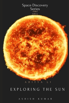 Paperback Aditya L1: Exploring the Sun: Uncovering the Secrets of the Sun [Large Print] Book