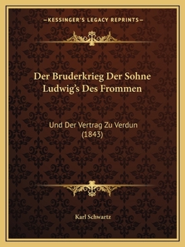 Paperback Der Bruderkrieg Der Sohne Ludwig's Des Frommen: Und Der Vertrag Zu Verdun (1843) [German] Book