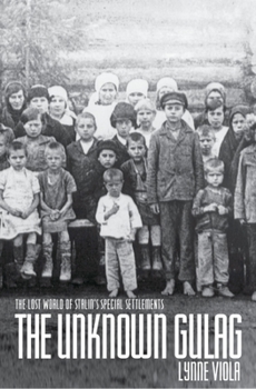 Hardcover The Unknown Gulag: The Lost World of Stalin's Special Settlements Book
