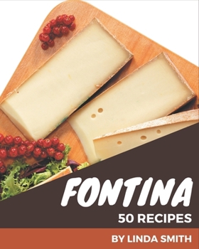 Paperback 50 Fontina Recipes: The Fontina Cookbook for All Things Sweet and Wonderful! Book