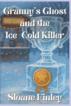 Granny’s Ghost and the Ice-Cold Killer (Ghostly Gumshoe Cozy Mysteries)