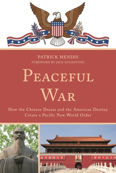 Hardcover Peaceful War: How the Chinese Dream and the American Destiny Create a New Pacific World Order Book