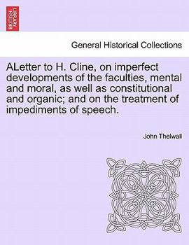 Paperback Aletter to H. Cline, on Imperfect Developments of the Faculties, Mental and Moral, as Well as Constitutional and Organic; And on the Treatment of Impe Book