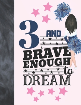 3 And Brave Enough To Dream: Cheerleading Gift For Girls Age 3 Years Old - Cheerleader Art Sketchbook Sketchpad Activity Book For Kids To Draw And Sketch In