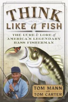 Hardcover Think Like a Fish: The Lure and Lore of America's Legendary Bass Fisherman Book