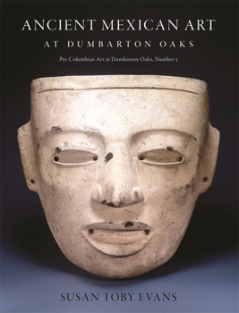 Hardcover Ancient Mexican Art at Dumbarton Oaks: Central Highlands, Southwestern Highlands, Gulf Lowlands Book