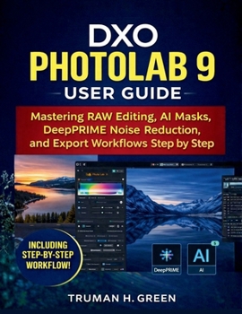 Paperback DXO Photolab 9 User Guide: Mastering RAW Editing, AI Masks, DeepPRIME Noise Reduction, and Export Workflows Step by Step Book