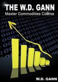 Paperback The W. D. Gann Master Commodity Course: Original Commodity Market Trading Course Book