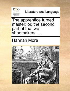 Paperback The apprentice turned master; or, the second part of the two shoemakers. ... Book