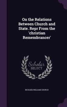 Hardcover On the Relations Between Church and State. Repr From the 'christian Remembrancer' Book