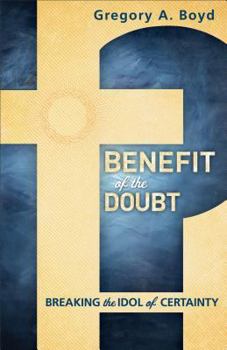 Paperback Benefit of the Doubt: Breaking the Idol of Certainty Book