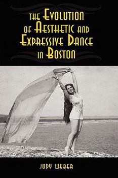 Hardcover The Evolution of Aesthetic and Expressive Dance in Boston Book