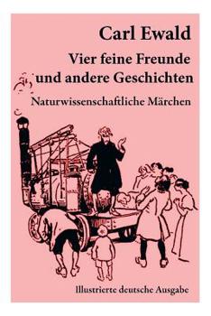 Paperback Vier feine Freunde und andere Geschichten (Naturwissenschaftliche Märchen - Illustrierte deutsche Ausgabe): Naturkundliche Märchen, Geschichten von Pf Book