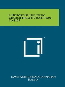 A History Of The Celtic Church From Its Inception To 1153