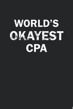 Paperback World's Okayest CPA: Funny gag gift for sarcastic snarky CPA - Blank Lined Notebook Book