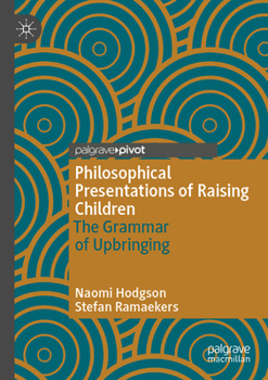 Paperback Philosophical Presentations of Raising Children: The Grammar of Upbringing Book
